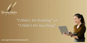 “I Didn’t Do Nothing” vs “I Didn’t Do Anything”