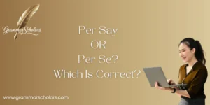 Per Say or Per Se? Which Is Correct?  