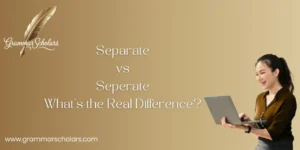 Separate vs Seperate – What’s the Real Difference?