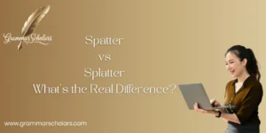 Spatter vs Splatter -  What’s the Real Difference?