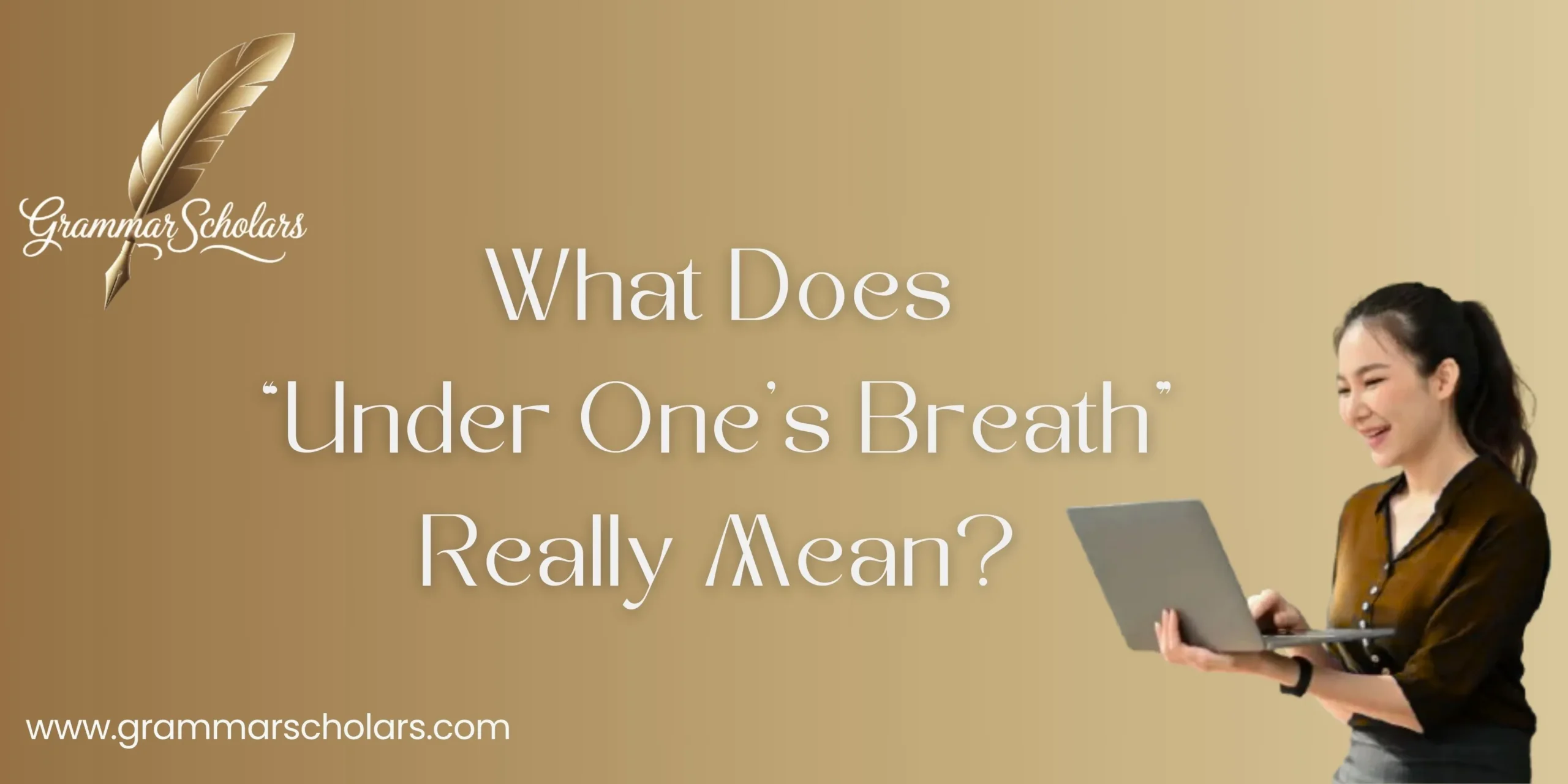 What Does “Under One’s Breath” Really Mean?