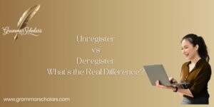 Unregister vs Deregister – What’s the Real Difference?