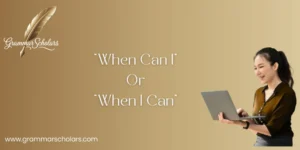 "When Can I" or "When I Can"