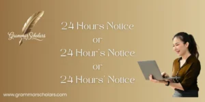 24 Hours Notice or 24 Hour's Notice or 24 Hours’ Notice
