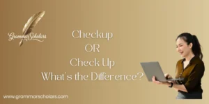 Checkup or Check Up – What’s the Difference?