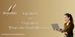 Ingrained vs. Engrained - What’s the Real Difference?