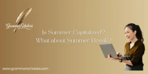 Is Summer Capitalized? What about Summer Break?