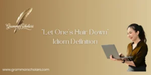 "Let One’s Hair Down" Idiom Definition