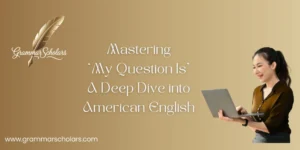 Mastering “My Question Is”: A Deep Dive into American English