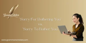 “Sorry For Bothering You” vs. “Sorry To Bother You”
