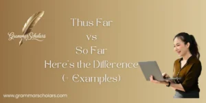Thus Far vs So Far? Here’s the Difference (+ Examples)