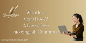 What Is a Verb Root? A Deep Dive into English Grammar