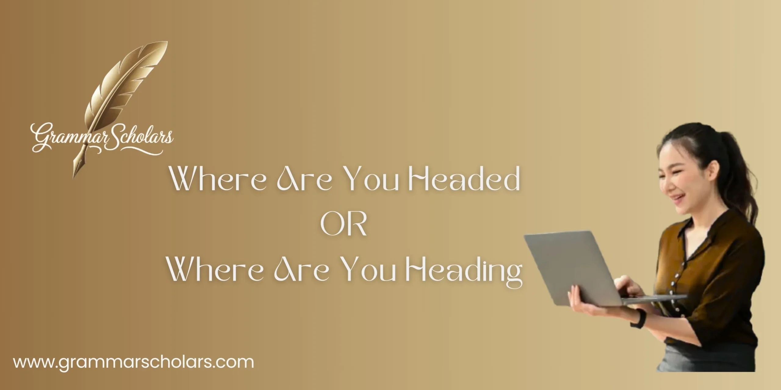 Where Are You Headed or Where Are You Heading?